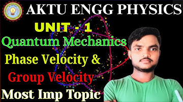 AKTU Unit 1 | Phase Velocity & Group Velocity Explained | Quantum Mechanics Full Concept