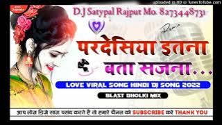pardesiya itna Bata sajna sad dj remix song # love dard song