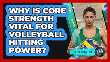 Why Is Core Strength Vital For Volleyball Hitting Power? - The Volleyball Hub