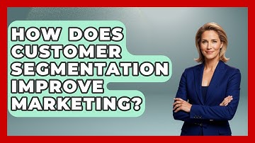 How Does Customer Segmentation Improve Marketing? - Marketing and Advertising Guru