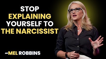 STOP Explaining Yourself to a Narcissist || INSPIRED BY MEL ROBBINS ||