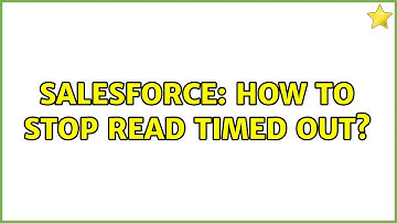 Salesforce: How to stop Read Timed Out? (2 Solutions!!)