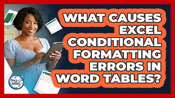 What Causes Excel Conditional Formatting Errors In Word Tables? - Docs and Sheets Pro