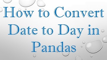 How to Convert Date to Day in Pandas