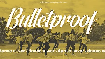Bulletproof- Citizen Way (Deeper Praise Team Dance Cover)