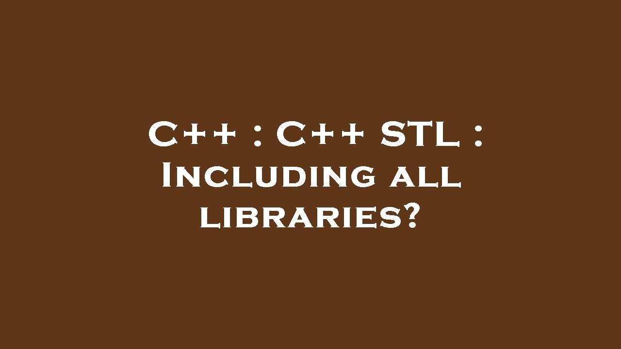 C++ : C++ STL : Including all libraries? - YouTube