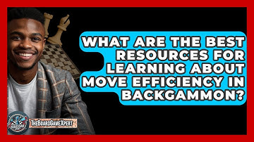 What Are The Best Resources For Learning About Move Efficiency In Backgammon? - The Board Game Xpert