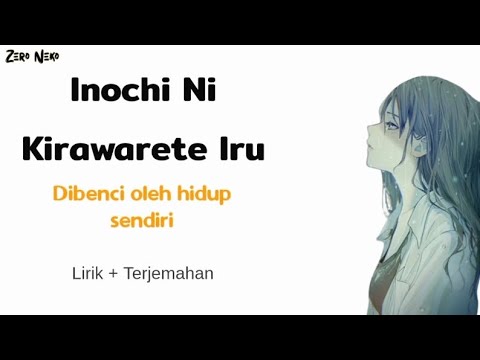 Inochi Ni Kirawarete Iru - Dibenci Oleh Hidup Sendiri | Lagu Jepang Sad // Lirik Dan Terjemahan