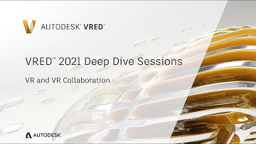 VRED Deep Dive Session 08 -  VR and VR Collaboration