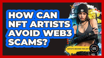 How Can NFT Artists Avoid Web3 Scams? - Artists Behind the Art
