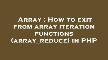 Array : How to exit from array iteration functions (array_reduce) in PHP