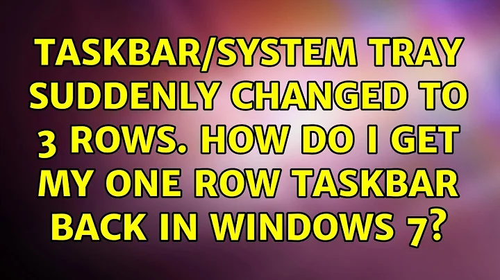 Taskbar/system tray suddenly changed to 3 rows. How do I get my one row taskbar back in Windows 7?