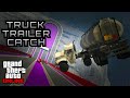 GTA 5 - Amazing Truck Stunt Trailer Catch