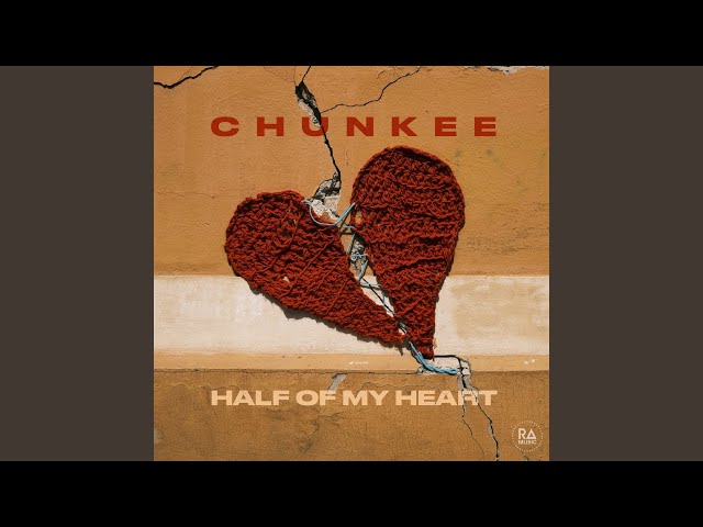 Chunkee - Half Of My Heart