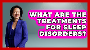 What Are the Treatments for Sleep Disorders? | Sleep Wellness Workshop