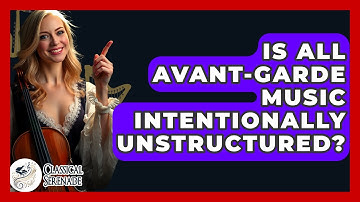 Is All Avant-garde Music Intentionally Unstructured? - Classical Serenade