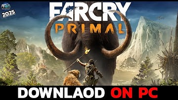 How to Download and Install Far Cry Primal on PC?