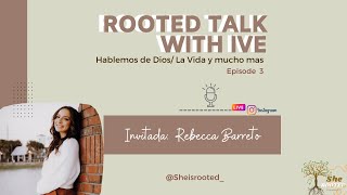 Rooted Talk With Ive - Episode 3 Rebecca Barreto