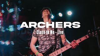 ARCHERS - Close to Me (Live)