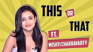 This Or That With Mishti Chakravarty | India Forums