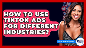 How To Use TikTok Ads For Different Industries? - Everyday-Networking