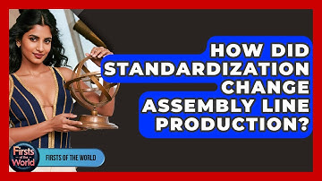 How Did Standardization Change Assembly Line Production? - Firsts of the World