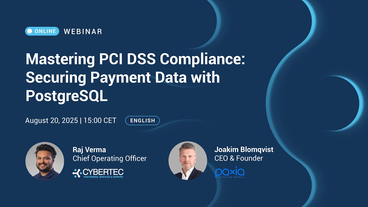 Full Recording: Mastering PCI DSS Compliance with PostgreSQL & PAXIA — CYBERTEC Webinar