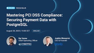 Full Recording: Mastering PCI DSS Compliance with PostgreSQL & PAXIA — CYBERTEC Webinar