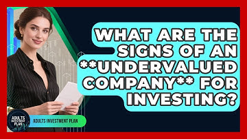 What Are The Signs Of An **undervalued Company** For Investing? - Adults Investment Plan