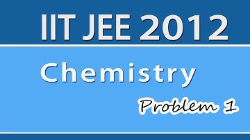Crack IIT JEE - Video Solution to JEE 2012 - Chemistry - Problem 1