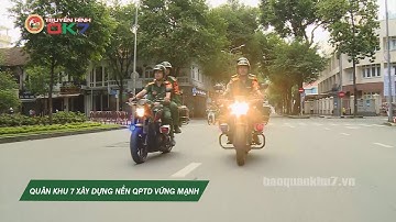 QUÂN KHU 7 XÂY DỰNG NỀN QUỐC PHÒNG TOÀN DÂN VỮNG MẠNH