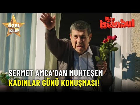 Sermet Amca’dan Muhteşem Kadınlar Günü Konuşması! - Ulan İstanbul Özel Klip