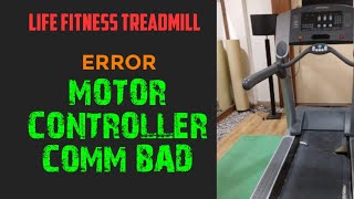 life fitness treadmill 95T &quot;Notify maintenance Motor controller Comm bad&quot; solution.