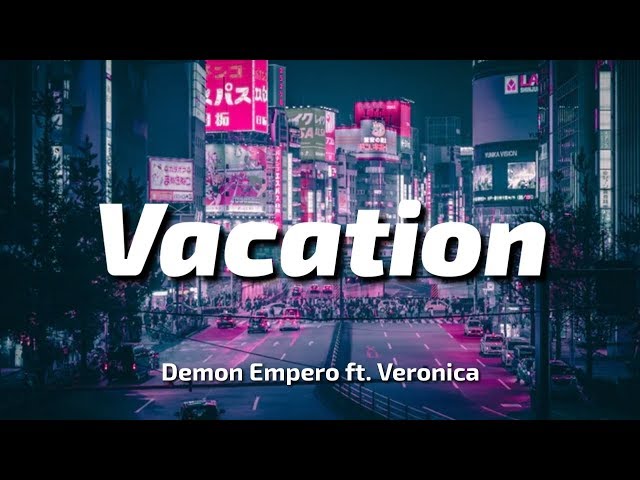 Demon Empero ft. Veronica - Vacation (lyrics/lirik) class=