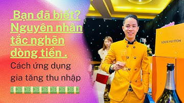 NGUYÊN NHÂN TẮC NGHẼN DÒNG TIỀN P1