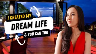 HOW I CREATED MY DREAM LIFE AND YOU CAN TOO