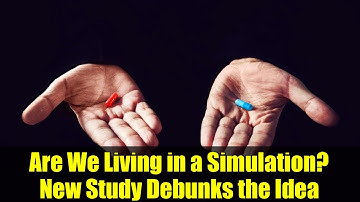Are We Living in a Simulation? New Study Debunks the Idea