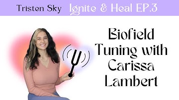 Ignite & Heal EP 3 : Biofield Tuning with Carissa Lambert
