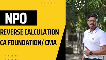 NPO || Reverse Calculation Problems || CA Foundation || CMA || Sure Shot 10Marks || By CA Arun Daga