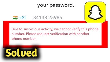 Fix Snapchat Due to Suspicious Activity, We Cannot Verify That Phone Number Please Request Verificat