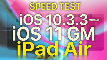 iPad Air : Speed Test iOS 10.3.3 vs iOS 11 GM (Build 15A372)