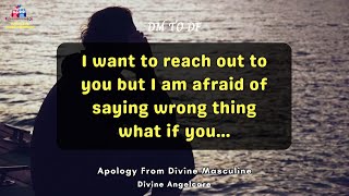 DM TO DF TODAY | Apology From Divine Masculine | I want to reach out