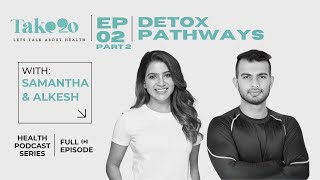 Take 20: Health Podcast Series | EP02 Part 2: Detox Pathways | Samantha & Alkesh