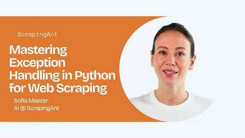 Mastering Exception Handling in Python for Web Scraping | ScrapingAnt