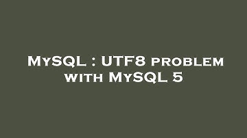 MySQL : UTF8 problem with MySQL 5