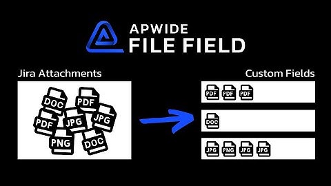 File Field | Attachment & Document Custom Field for Jira