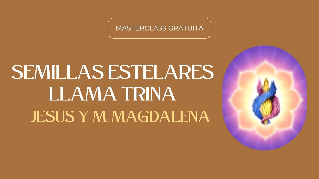SEMILLAS ESTELARES Y SU MISIÓN EN LA TIERRA. LLAMA TRINA. JESÚS Y MARÍA ...