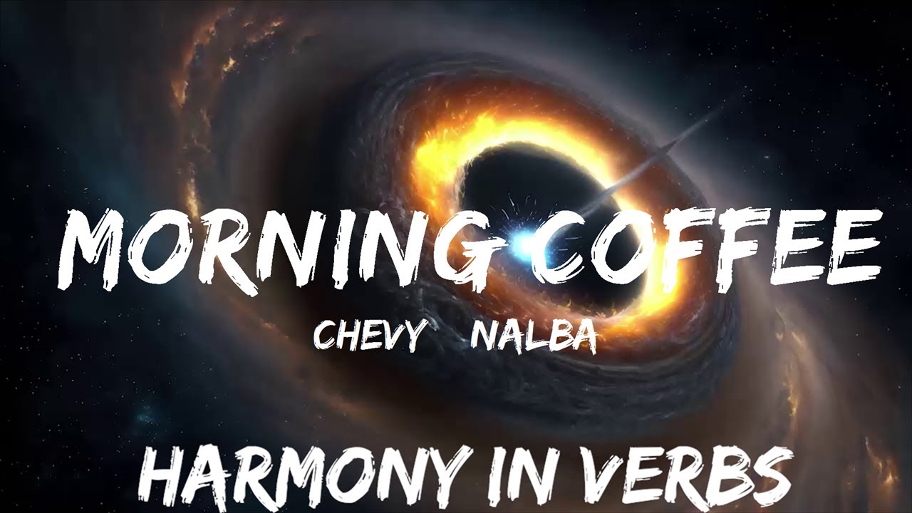Chevy & Nalba Morning Coffee (Lyrics) BABEL 25mins Feeling your