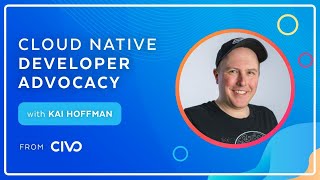 Cloud Native Developer Advocacy with Kai from @CivoCloud