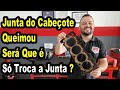 Junta Do Cabeçote Queimou , E Só Trocar a Junta?  Veja no Que Deu !